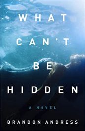 What Can't Be Hidden Book by Brandon Andress